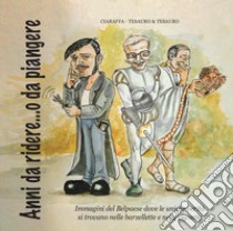 Anni da ridere... o da piangere. Immagini del Bel Paese libro di Ciaraffa Vincenzo; Tesauro Donato; Tesauro Mario