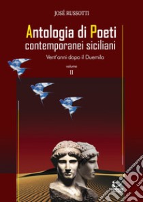 Antologia di poeti contemporanei siciliani. Vent'anni dopo il Duemila. Vol. 2 libro di Russotti J. (cur.)