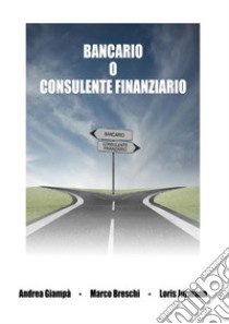 Bancario o consulente finanziario. Ediz. integrale libro di Giampà Andrea; Breschi Marco; Jurmann Loris