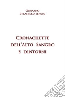 Cronachette dell'Ato Sangro e dintorni libro di Straniero Sergio Germano; Di Loreto E. (cur.)