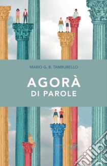 Agorà di parole libro di Tamburello Mario Giuseppe Benvenuto