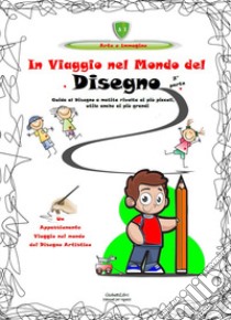 In viaggio nel mondo del disegno. Un appassionante viaggio nel mondo del disegno artistico. Vol. 2 libro di GiobattiLibri (cur.)