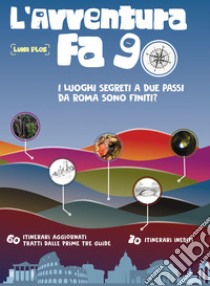 L'avventura fa 90. I luoghi segreti a due passi da Roma erano finiti? libro di Plos Luigi