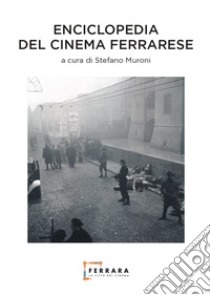 Enciclopedia del cinema ferrarese libro di Muroni S. (cur.)