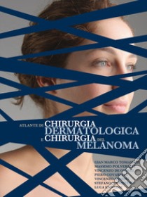 Atlante di chirurgia dermatologica e chirurgia del melanoma libro