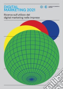 Digital marketing 2021. Ricerca sull'utilizzo del digital marketing nelle imprese libro di D'Amario Walter; Rapposelli Agnese