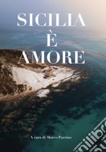 Sicilia è amore libro di Parrino M. (cur.)