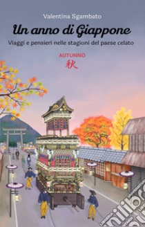 Un anno di Giappone. Autunno. Viaggi e pensieri nelle stagioni del paese celato libro di Sgambato Valentina; Curzi G. (cur.)