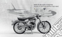 Dalle ali alle ruote: Il Capriolo. Epopea di una moto trentina (1951-1962) libro di Benelli Riccardo; Felli Marco; Nardelli Franco; Walden Photo Studio (cur.)