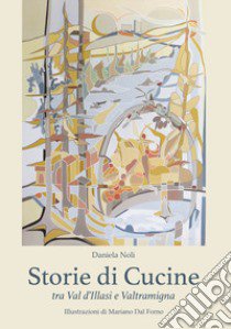 Storie di cucine tra Val d'Illasi e Valtramigna libro di Noli Daniela