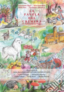 La favola del cremera. 37 chilometri di magia libro di Gizzi Emanuela; Fianchini Sara; Altarocca Cristiana