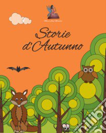 Storie d'autunno libro di Maestra Lilly; Andronaco S. (cur.)