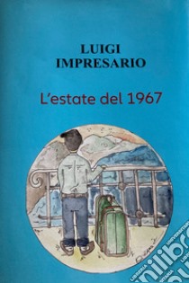 L'estate del 1967 libro di Impresario Luigi