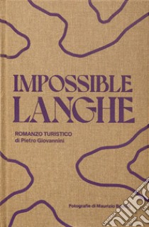 Impossible langhe. Ediz. illustrata libro di Giovannini Pietro