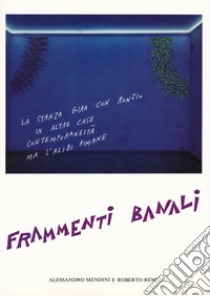 Frammenti banali. Ediz. illustrata libro di Remi Roberto; Mendini Alessandro