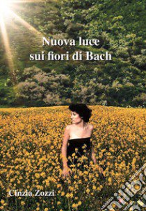 Nuova luce sui fiori di Bach libro di Zozzi Cinzia