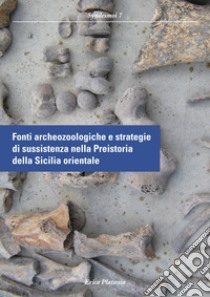 Fonti archeozoologiche e strategie di sussistenza nella Preistoria della Sicilia orientale libro di Platania Erica