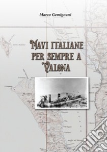 Navi italiane per sempre a Valona libro di Gemignani Marco