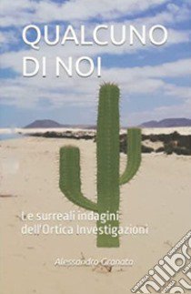 Qualcuno di noi. Le surreali indagini dell'Ortica investigazioni libro di Granata Alessandro