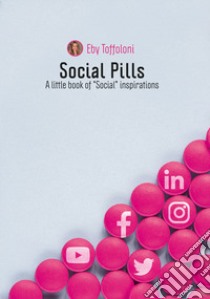 Social pills. A little book of «social» inspirations libro di Toffoloni Eby