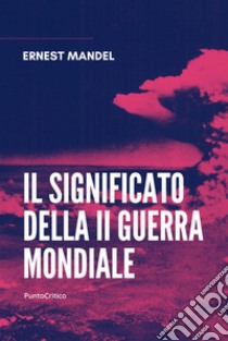 Il significato della Seconda guerra mondiale libro di Mandel Ernest; Acquilino P. (cur.)