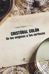 Cristóbal Colón. De los enigmas a las certezas libro di Vaquer Bennasar Onofre