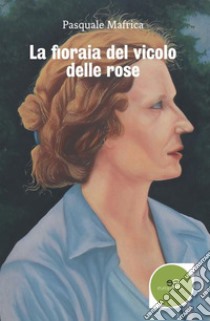 La fioraia del vicolo delle rose libro di Mafrica Pasquale