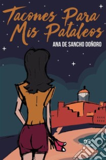 Tacones para mis pataleos libro di Sancho Doñoro Ana Jesús de