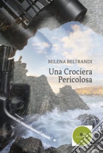 Una crociera pericolosa libro di Beltrandi Milena