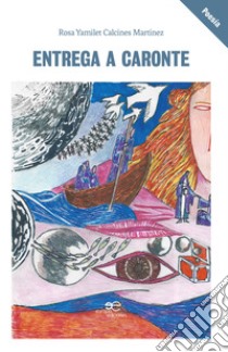 Entrega a Caronte libro di Yamilet Calcines Martínez Rosa