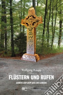 Flüstern und rufen gebete auf dem weg des lebens libro di Raupp Wolfgang