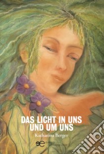 Das licht in uns und um uns libro di Berger Katharina