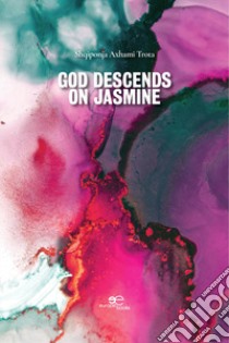 God descends on jasmine libro di Shqiponja Axhami Trota