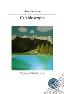 Caleidoscopio libro di Mattaliano Lino