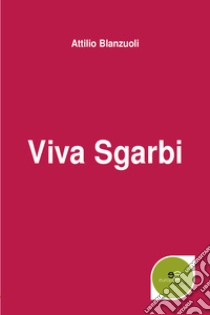 Viva Sgarbi libro di Blanzuoli Attilio