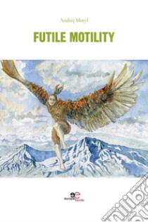 Futile motility libro di Motyl Andrej