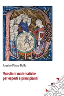 Questioni matematiche per esperti e principianti libro di Bulla Annino Pietro