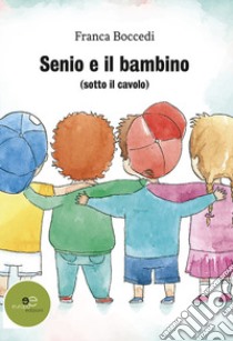 Senio e il bambino libro di Boccedi Franca