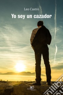 Yo soy un cazador libro di Castro Leo