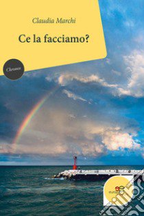 Ce la facciamo? libro di Marchi Claudia