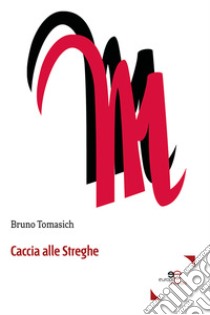 Caccia alle streghe libro di Tomasich Bruno