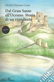 Dal Gran Sasso all'Oceano. Storia di un viandante libro di Leone Michele Giovanni