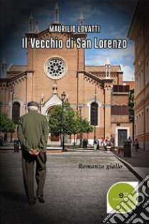 Il vecchio di San Lorenzo libro di Lovatti Maurilio