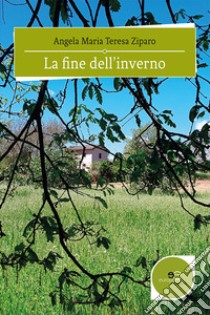 La fine dell'inverno libro di Ziparo Angela Maria Teresa