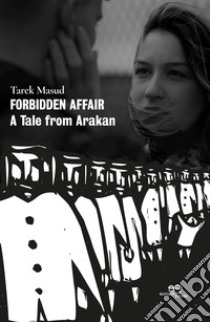 Forbidden affair. A Tale from Arakan libro di Masud Tarek