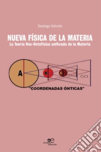 Nueva física de la materia. La teoría neo-ontofísica unificada de la materia libro di Salcedo Santiago