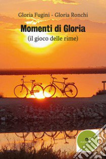 Momenti di Gloria libro di Fugini Gloria; Ronchi Gloria