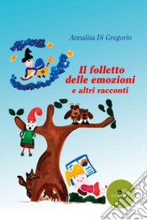 Il folletto delle emozioni e altri racconti libro di Di Gregorio Annalisa