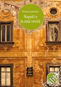 Napoli e la mia verità libro di Jannace Rosaria