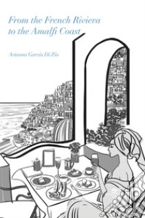 From the French riviera to the Amalfi coast libro di García Di Zio Arianna